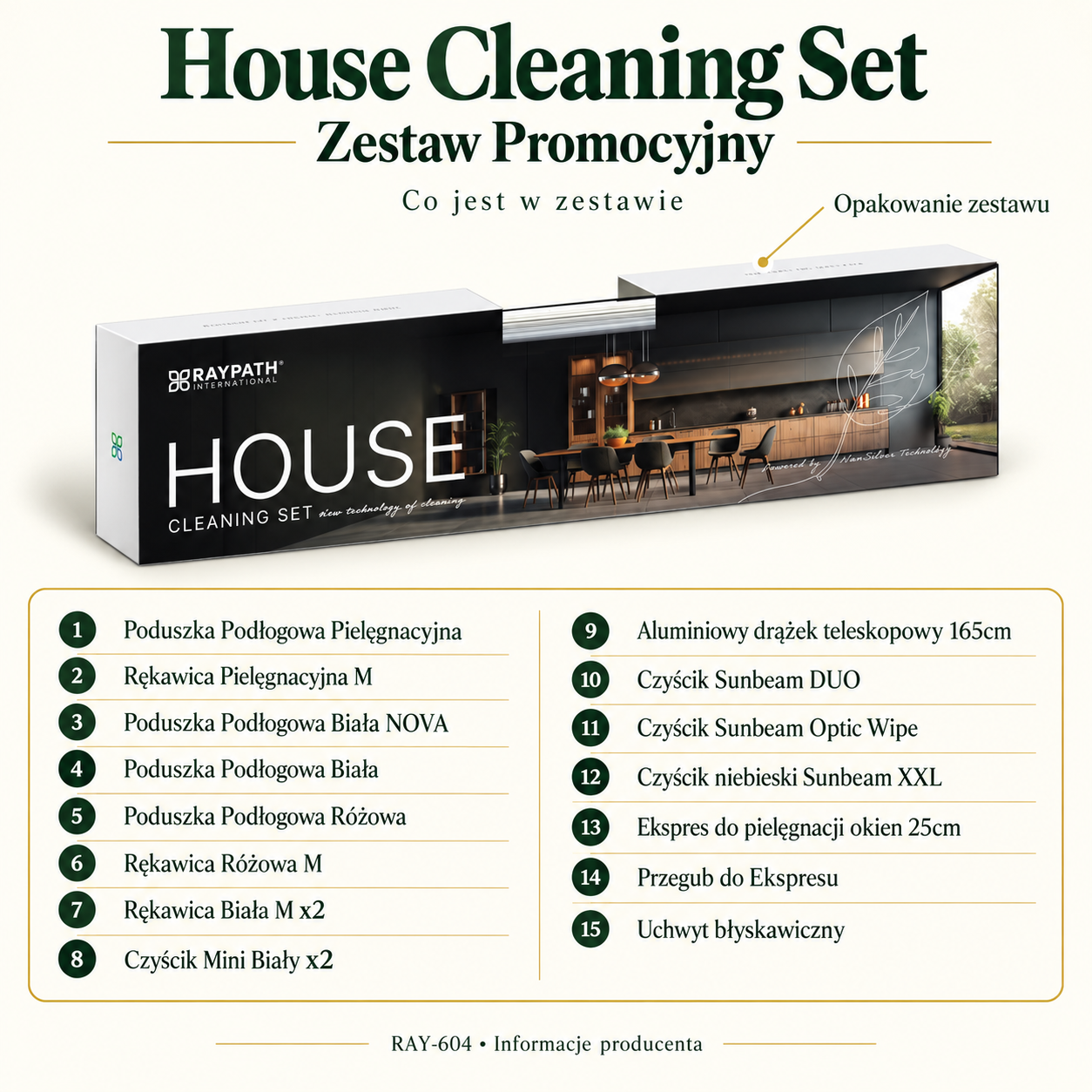 House Cleaning Set – Zestaw Promocyjny — skład zestawu: Poduszka Podłogowa Pielęgnacyjna, Rękawica Pielęgnacyjna M, Poduszka Podłogowa Biała NOVA, Poduszka Podłogowa Biała, Poduszka Podłogowa Różowa, Rękawica Różowa M, Rękawica Biała M x2, Czyścik Mini Biały x2, Aluminiowy drążek teleskopowy 165cm, Czyścik Sunbeam DUO, Czyścik Sunbeam Optic Wipe, Czyścik niebieski Sunbeam XXL, Ekspres do pielęgnacji okien 25cm, Przegub do Ekspresu, Uchwyt błyskawiczny.