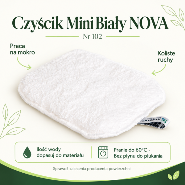 Czyścik Mini Biały NOVA — instrukcja Czyścik Mini Biały NOVA. Praca na mokro. Koliste ruchy. Ilość wody dopasuj do materiału. Pranie do 60°C. Bez płynu do płukania.