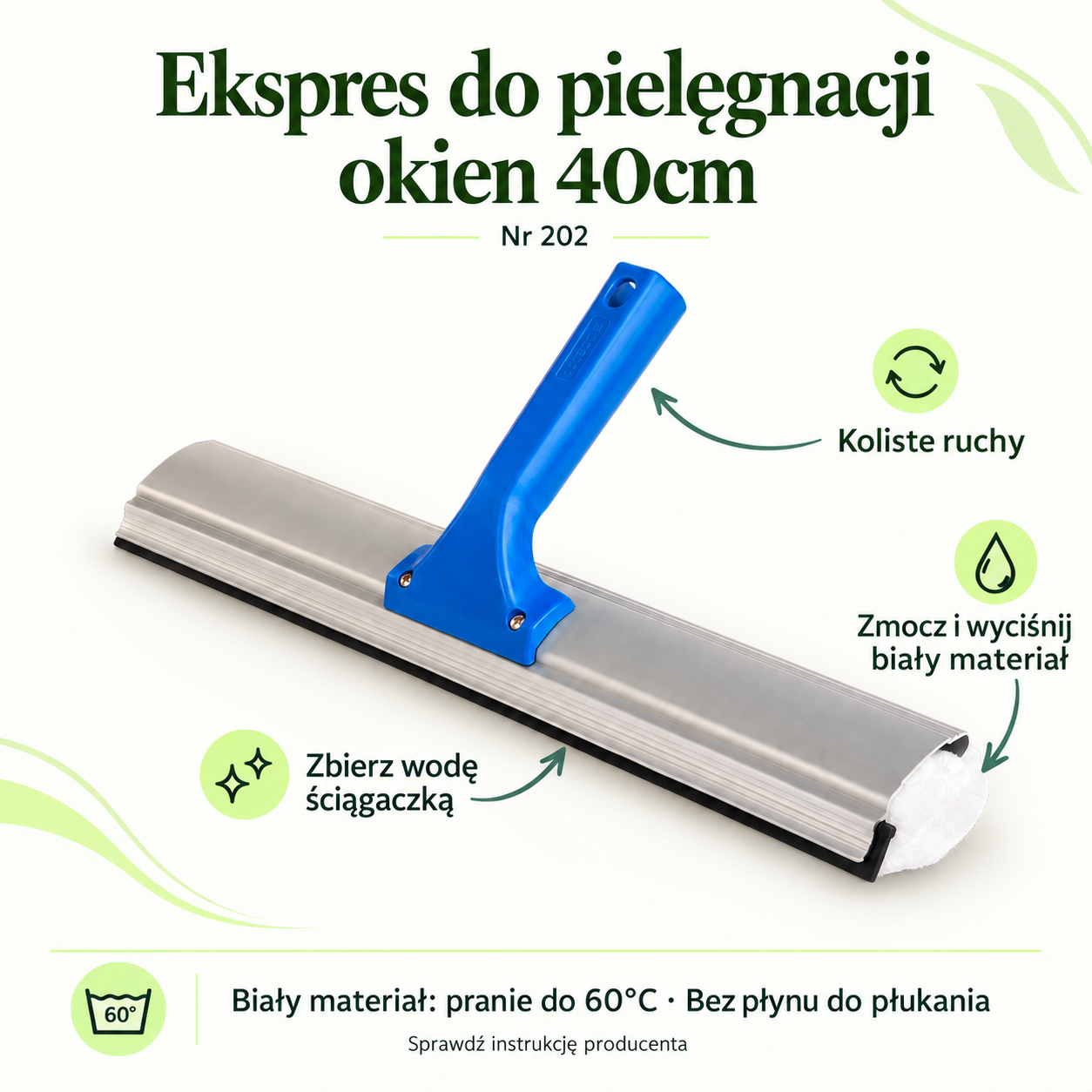 Window cleaning tool 40cm. Wet and squeeze out the white material. Use circular movements. Remove water with the squeegee. White material: wash at up to 60°C · No fabric conditioner