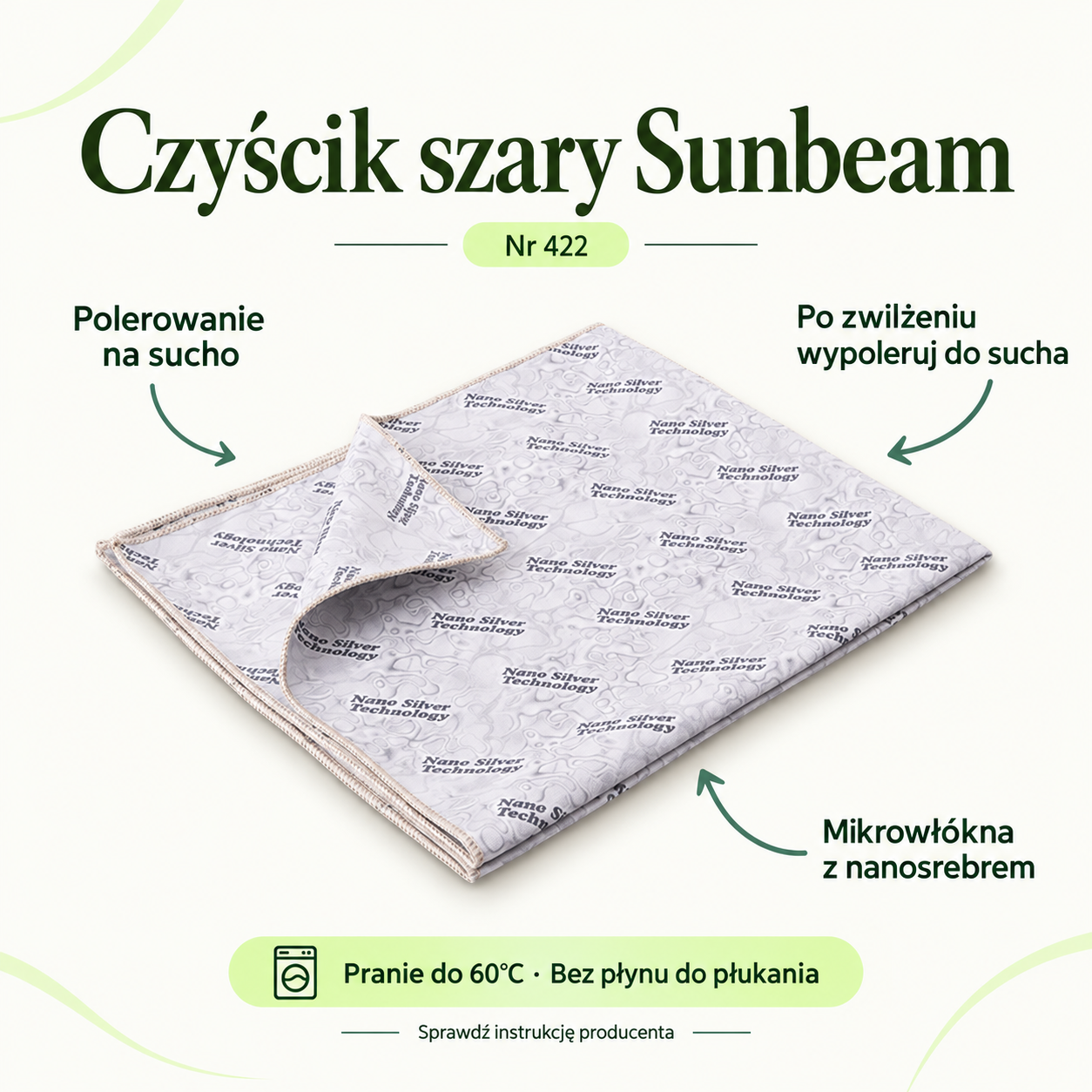 Grey Sunbeam Cleaning Cloth. Polish dry. After dampening, polish until dry. Microfibres with nanosilver. Wash at up to 60°C. No fabric conditioner.